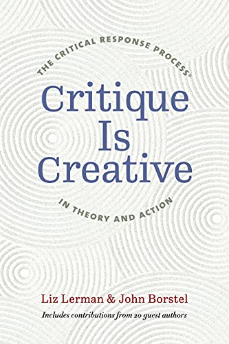 Critique Is Creative: The Critical Response Process® in Theory and Action (Paperback)