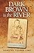 Dark Brown is the River:  a...