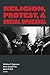 Religion, Protest, and Social Upheaval by Matthew T. Eggemeier