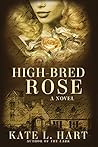 High Bred Rose by Kate L. Hart
