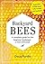 Backyard Bees: A Guide for the Beginner Beekeeper
