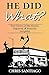 He Did What?: True Stories ...