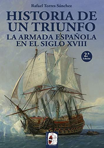 Historia de un triunfo. La Armada Española en el siglo XVIII (Hardcover)