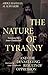 The Nature of Tyranny: and ...