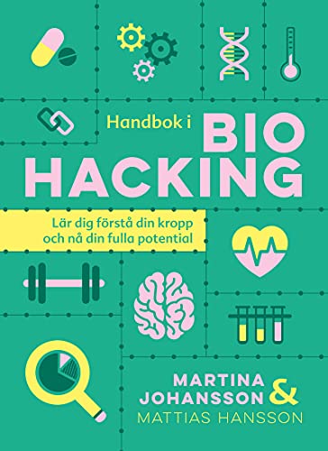 Handbok i biohacking : lär dig förstå din kropp och nå din fulla potential (Hardcover)