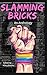 Slamming Bricks: An Anthology