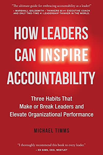 How Leaders Can Inspire Accountability: Three Habits That Make or Break Leaders and Elevate Organizational Performance (Paperback)
