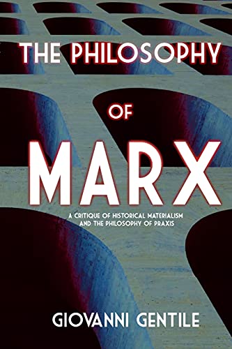 Philosophy of Marx: A Critique of Historical Materialism and the Philosophy of Praxis (Paperback)