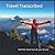 Travel Transcribed - Get th...