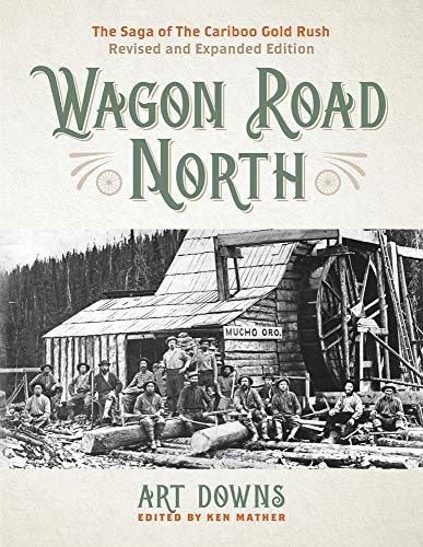 Wagon Road North: The Saga of the Cariboo Gold Rush, Revised and Expanded Edition (Paperback)