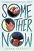 Some Other Now: A Heartbreaking YA Romance of Two Brothers, Fake Dating, and Finding Family