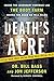Death's Acre: Inside the Legendary Forensic Lab the Body Farm Where the Dead Do Tell Tales