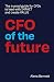 CFO of the Future: The trusted guide for CFOs to lead with IMPACT and create VALUE