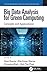 Big Data Analysis for Green Computing: Concepts and Applications (Green Engineering and Technology)