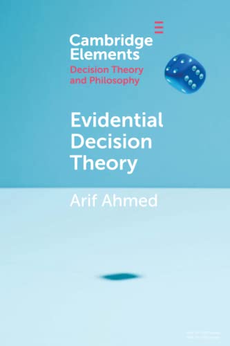 Evidential Decision Theory (Elements in Decision Theory and Philosophy)