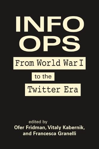 Info Ops: From World War I to the Twitter Era (Hardcover)