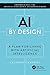 AI by Design: A Plan for Living with Artificial Intelligence (Chapman & Hall/CRC Artificial Intelligence and Robotics Series)