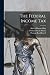 The Federal Income Tax [microform] by Thomas Sewall Adams