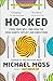 Hooked: Food, Free Will, and How the Food Giants Exploit Our Addictions