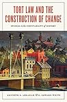 Tort Law and the Construction of Change by Kenneth S Abraham