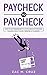 Paycheck to Paycheck: How to go from broke to a total boss in personal finance even if you're terrified of numbers