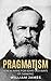 Pragmatism: A New Name for Some Old Ways of Thinking