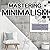 Mastering Minimalism: A Practical Guide to Declutter, Organize, and Simplify Your Life