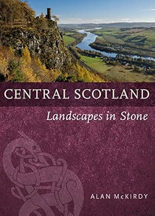 Central Scotland: Landscapes in Stone