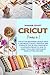 Cricut: Three books in one:...