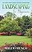 Landscaping For Beginners: The Ultimate Guide to Create the Perfect Garden Design By Roger