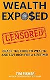 Wealth Exposed: Wealth Exposed: Manage Wealth, Understand Money, Live Free and Rich Forever.
