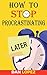 How to Stop Procrastinating: Developing Discipline With Hacks, Case Studies, Apps and Tools That Can Help Fight Procrastination and Get More Done in Less Time: Includes Step By Step 66 Day Plan