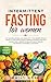 Intermittent Fasting for Women: Eat Delicious Recipes and Learn with Little Secrets with- out Effort to Lose Weight Quickly. Improve Your Body and ... through the Process of Metabolic Autophagy.