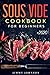 Sous Vide Cookbook For Beginners: Tasty, Healthy & Simple Recipes To Make At Home Everyday