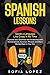 Spanish Lessons: Speak a Language like crazy in no time. Improve your Grammar and Vocabulary with Conversations, Common Phrases and Short Stories even in your Car. Beginners-Intermediate-Advanced