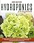 Hydroponics for Beginners: A Starters' Guide for Learning the Basics of Hydroponics and Set Up a Profitable System in Your Garden. How to Grow Fruits and Vegetables at Home All-Year-Round