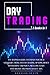 Day Trading: The Beginners Guide To Expert Practical Strategies. Swing And Day Trading, Options, Money Management and Prices. Including trade psychology and Profit Secret Tips.