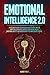 Emotional Intelligence 2.0: The Ultimate Guide To Success at Work, In Life, and For Happy Relationships. Improve Your Social Skills, Emotional Agility, and Discover Why It Is More Useful than IQ.
