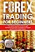 Forex trading for beginners: The easiest guide to how to get started with proven strategies for bigger profits and smaller losses