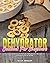 Dehydrator Cookbook For Beg...