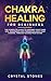 Chakra Healing for Beginners: The Complete Guide to Opening Your Third Eye, Awakening and Finding Balance Your Chakra, through Guided Meditation