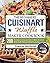The Beginners' Cuisinart Waffle Maker Cookbook by Frances Northcutt