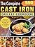 The Complete Cast Iron Skillet Cookbook: 550 Fresh and Foolproof Recipes to Keep You Devoted to A Healthier Lifestyle