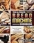 The Ultimate Bread Machine ...
