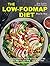 The Low-FODMAP Diet Step by Step: A Personalized Plan to Relieve the Symptoms of IBS and Other Digestive Disorders -- with More Than 130 Deliciously Satisfying Recipes