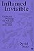 Inflamed Invisible: Collected Writings on Art and Sound, 1976–2018 (Goldsmiths Press / Sonics Series)