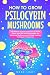 How to Grow Psilocybin Mush...
