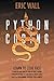 Python Coding: Learn To Code Fast. Python For Data Analysis And Machine Learning. Advanced Methods To Learn How To Create Codes. Practical Programming Strategies For Beginners.