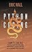 Python Coding: Learn To Code Fast. Python For Data Analysis And Machine Learning. Advanced Methods To Learn How To Create Codes. Practical Programming Strategies For Beginners.