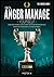 How to Anger Manage Yourself: Chase Away Anger in 3 Simple Steps. The Step-by-step Method that Eradicates Anger from 43.219 American People (The X Serie$)